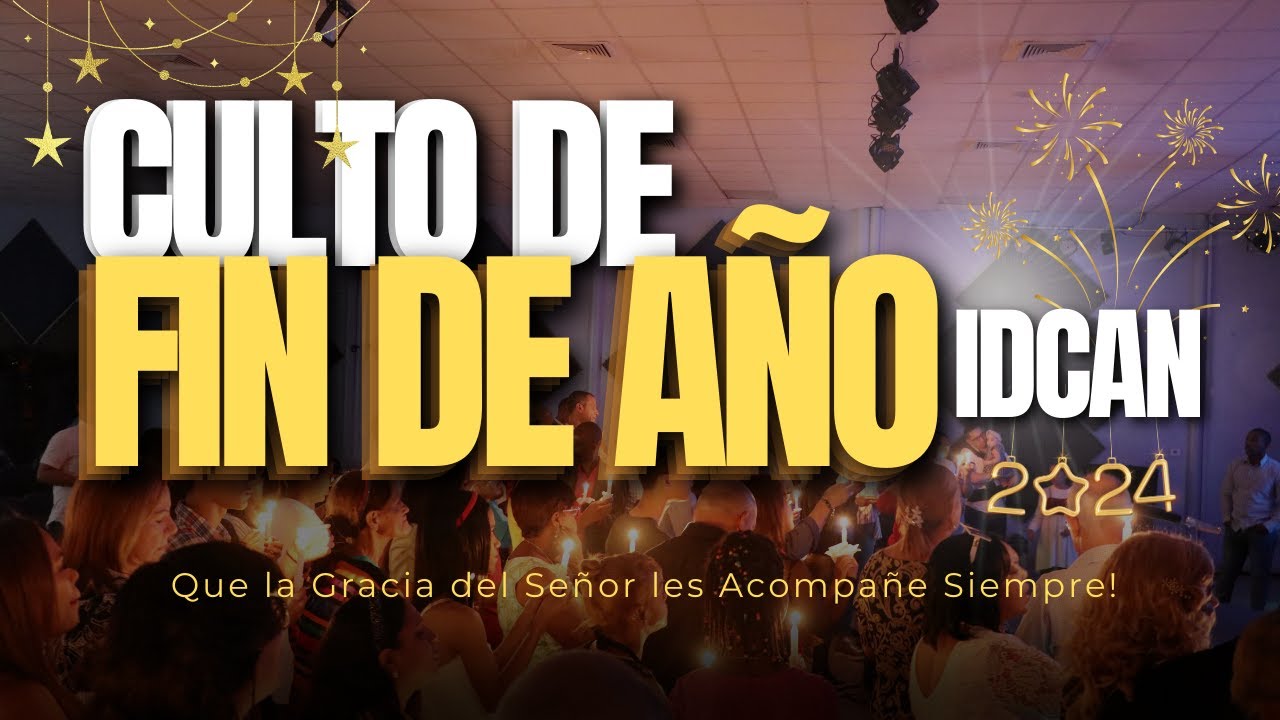 Culto de Fin de Año - IDCAN 2024 - YouTube