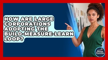How Are Large Corporations Adopting The Build-Measure-Learn Loop? - The Startup Growth Hub
