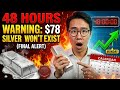 48 HOURS WARNING: $78 Silver WON'T EXIST After Monday (Final Alert)