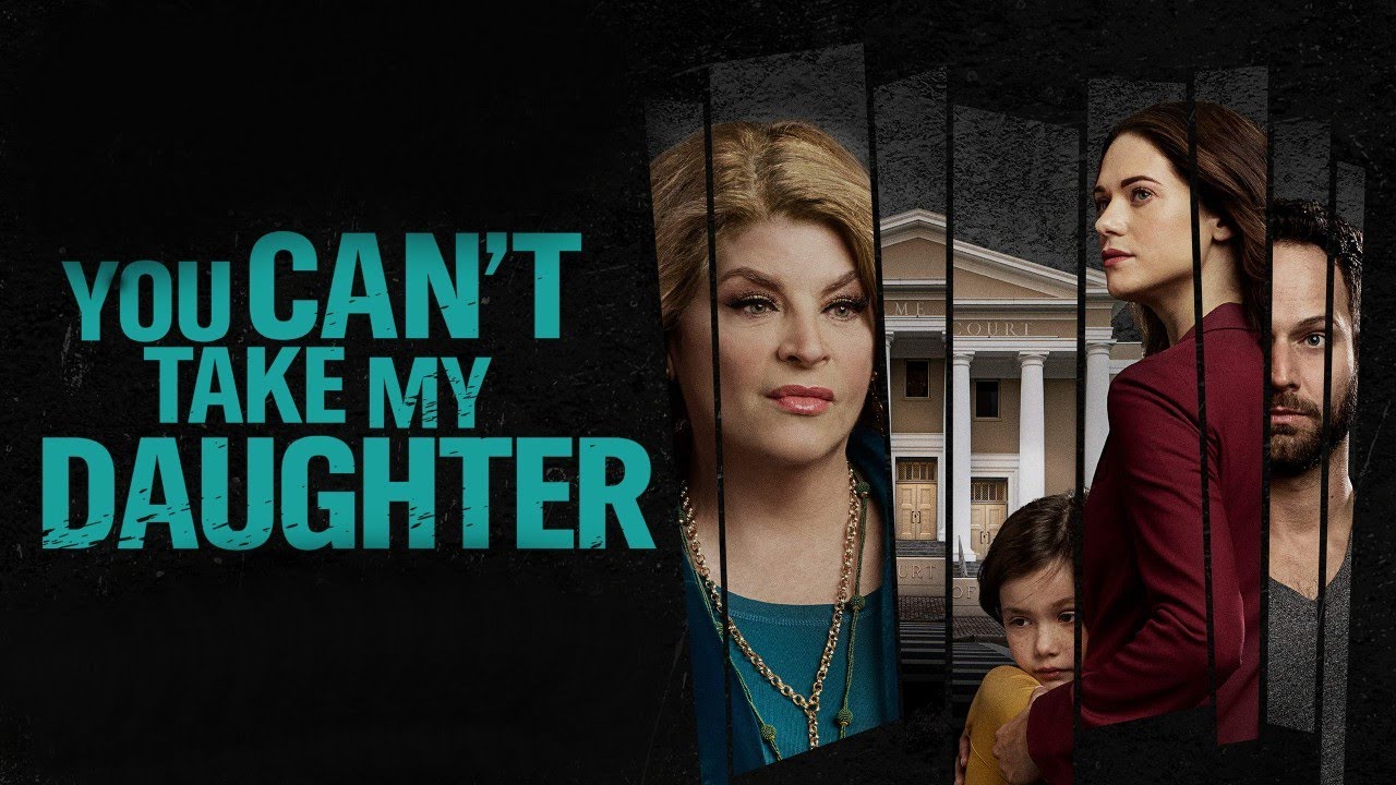 You Can't Take My Daughter 2020 Lifetime Film Kirstie Alley, Lyndsy