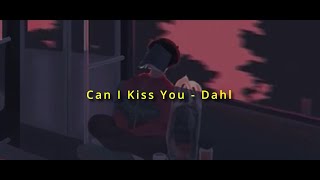 Can I Kiss You - Dahl [ slowed + reverb ] (lyrics)