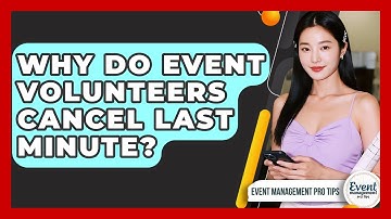 Why Do Event Volunteers Cancel Last Minute? - Event Management Pro Tips