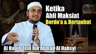 Kisah Hikmah Seorang Ahli Maksiat Yang Bertaubat | Al Habib Zein bin Ahmad Al Habsyi
