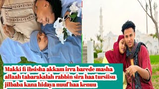 Makki fi ibsisha akkam irra barede masha allaah tabarakalah rabbin sira haa tursiisu jilbaba kana♥️👌