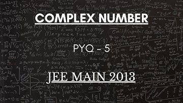 Complex Number Question | PYQ-5 | Step-by-Step Solution and Explanation | JEE Main 2013
