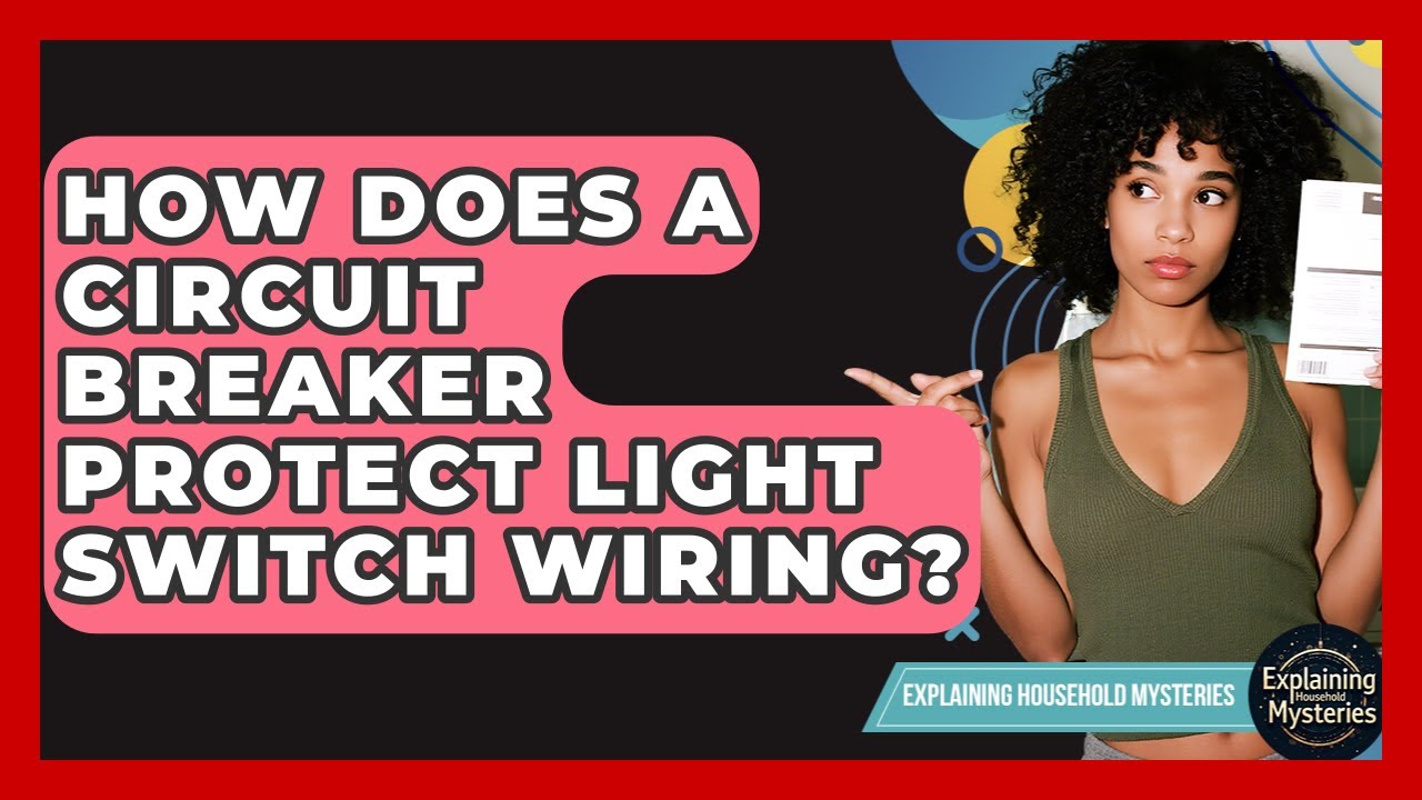 How Does A Circuit Breaker Protect Light Switch Wiring? - Explaining Household Mysteries