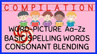 COMPILATION #3:  WORDPICTURE ALPHABETS AaZz /  BASIC SPELLING WORDS / CONSONANT BLENDING