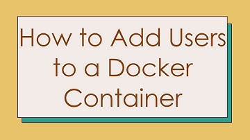 How to Add Users to a Docker Container