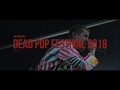 DEAD POP FESTiVAL 2018 DIGEST MOVIE -Ailiph Doepa-