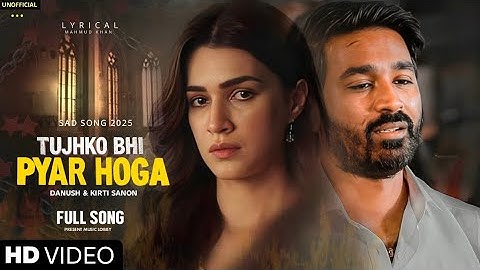 Pyar tujhko bhi Hogi (Lirycal video) Danush | Kirti sanun | new Hindi song.....