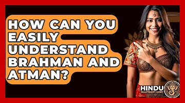 How Can You Easily Understand Brahman And Atman? - Hindu Enlightenment Journey