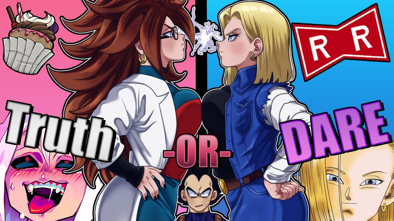 Two Androids One Saiyan - Truth Or Dare