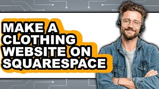 How To Make A Clothing Website On Squarespace - Easy Guide