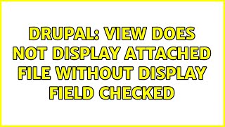 Drupal: View does not display attached file without Display field checked