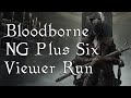 Bloodborne NG+6, Except Viewers Kill ALL Bosses!