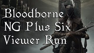 Celebrity Bloodborne NG+6, Except Viewers Kill ALL Bosses! Profile