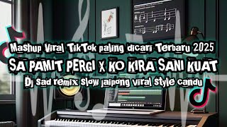 DJ SA PAMIT PERGI X KO KIRA SANI KUAT VIRAL TIKTOK YANG KALIAN CARI TERBARU 2025