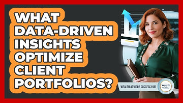 What Data-driven Insights Optimize Client Portfolios? - Wealth Advisor Success Hub
