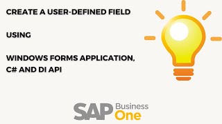 How to Create SAP Business One User-Defined Fields with Windows Forms, C#, and DI API