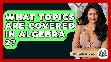 What Topics Are Covered In Algebra 2? - High School Toolkit