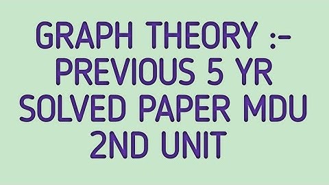 Graph Theory|| previous 5 years (2017-2022)|| Solved Question Papers||MDU|| 2nd UNIT