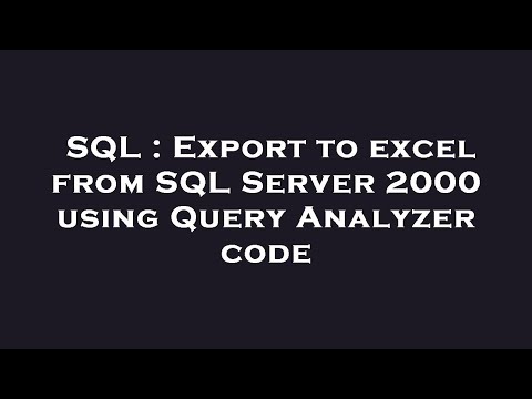 SQL : Export to excel from SQL Server 2000 using Query Analyzer code