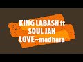 KING LABASH ft SOUL JAH LOVE~madhara