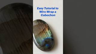 How to Wire Wrap a Cabochon  easily and quickly for beginners from Regalia by Reyney
