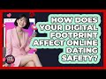 How Does Your Digital Footprint Affect Online Dating Safety? - Your Online Dating Guru