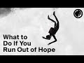 What to Do If You Run Out of Hope