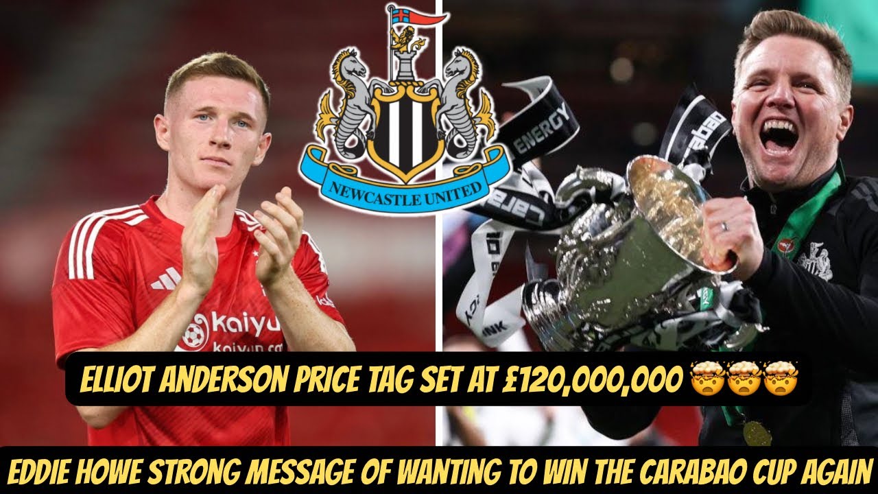 Nottingham Forest HAVE DEMANDED £120M FOR Elliot Anderson + Eddie Howe STRONG CARABAO CUP MESSAGE