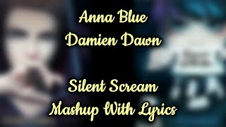 【Mashup】 Anna Blue x Damien Dawn ☆ Silent Scream 「With lyrics」