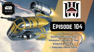 Atlanta Results and Analysis | Ashes of the Empire Preview | Sebulba Deck Tech