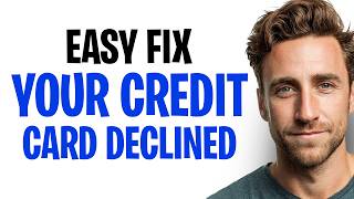 How To Fix “Your Credit Card Has Been Declined” In 2026 (Steps To Fix It) ✅