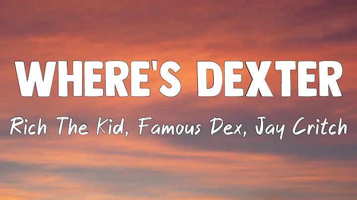 Where's Dexter - Rich The Kid, Famous Dex, Jay Critch[Lyrics Video]