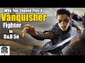 Why You Should Play A Vanquisher Fighter | D&amp;D 5e