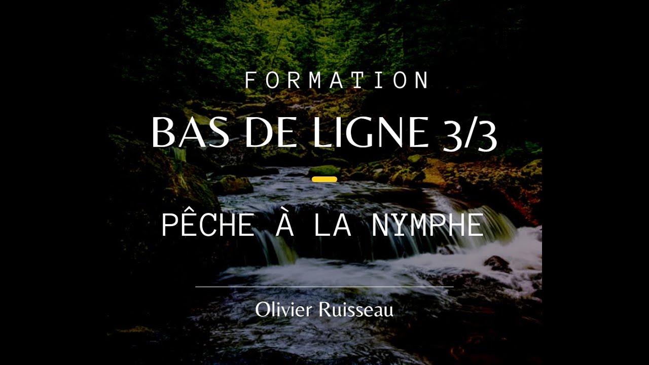 Formation bas de ligne : Pêche en nymphe - Olivier Ruisseau