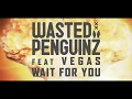 Wasted Penguinz Feat. Vegas - Wait For You