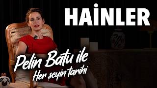Pelin Batu ile Her Şeyin Tarihi - Hainlerin Tarihi