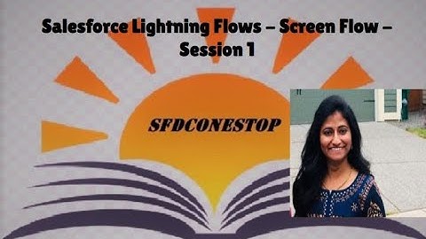Salesforce Lightning Flows - Screen Flow - Session 1