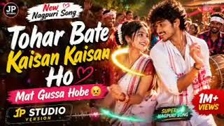 Tohar Bate Kaisan Kaisan Ho | Mat Gussa Hobe | New Nagpuri Song 2026 | JP Studio Version 🎵