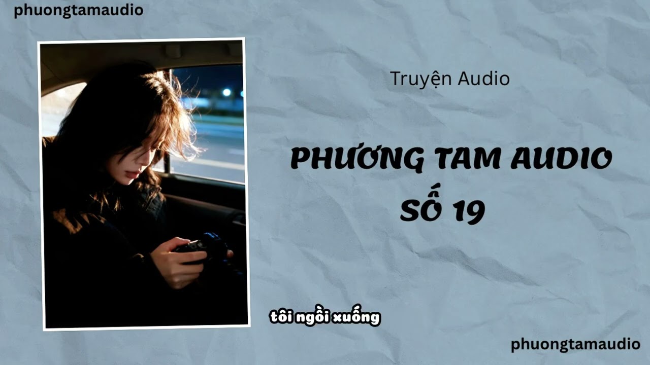 [TRUYỆN AUDIO]/ PHƯƠNG TAM AUDIO SỐ 19 / (Full) 