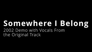 Linkin Park - Somewhere I Belong (2002 Demo with Vocals From the Original Track)