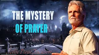 Dreams & Mysteries - The Mystery of Prayer - john paul jackson