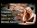 The 3 Hidden Truths Your DATING HISTORY Can Reveal About YOU