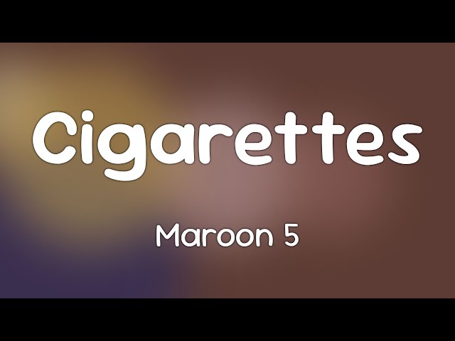 Maroon 5 - Cigarettes [Lyrics]
