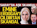 Emne erdoani ildirtan skandal  sarayda ak skandal