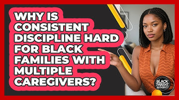 Why Is Consistent Discipline Hard For Black Families With Multiple Caregivers?