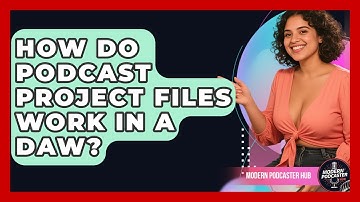 How Do Podcast Project Files Work In A DAW? - Modern Podcaster Hub