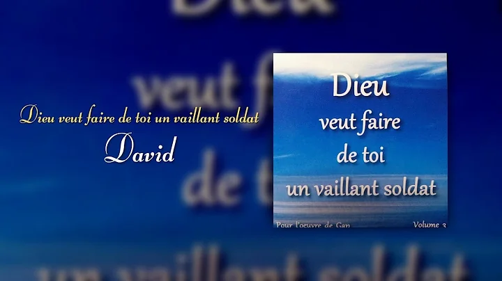 Dieu veut faire de toi un vaillant soldat - David